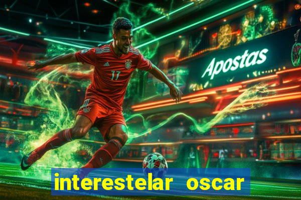 interestelar oscar interestelar quantos oscar